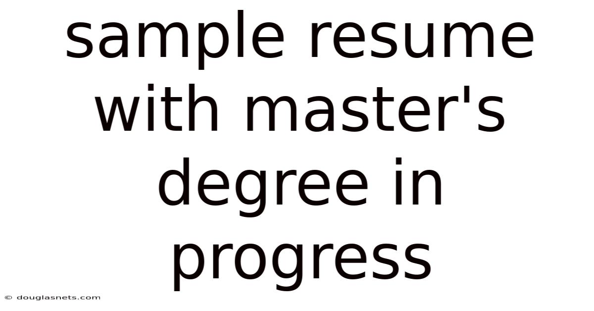 Sample Resume With Master's Degree In Progress