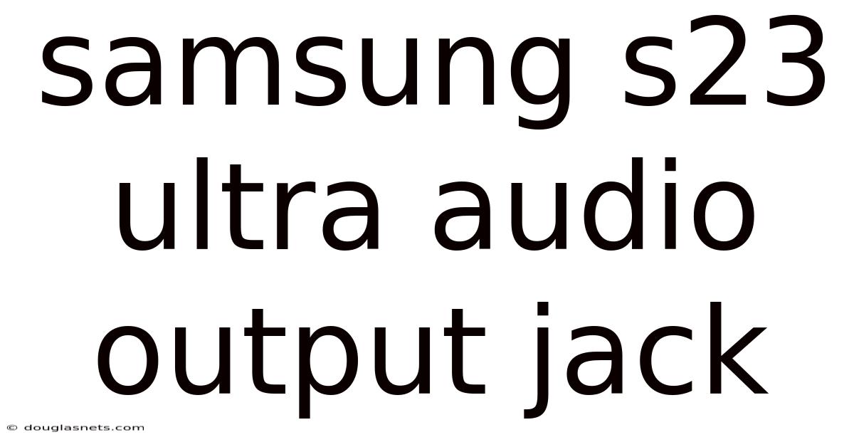 Samsung S23 Ultra Audio Output Jack