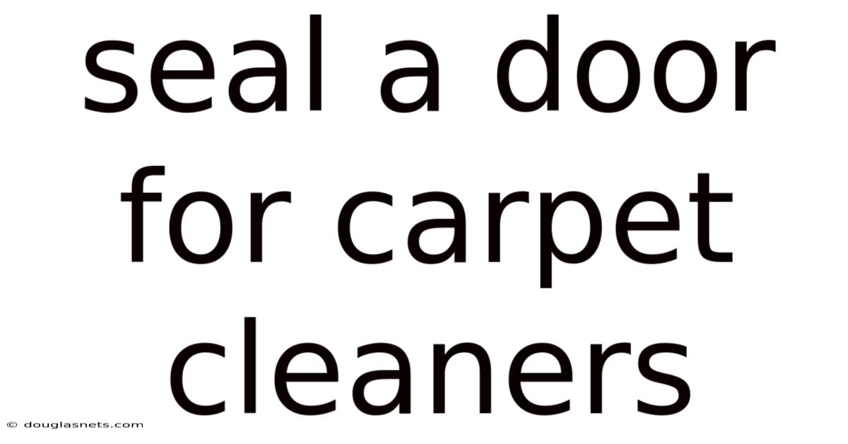 Seal A Door For Carpet Cleaners