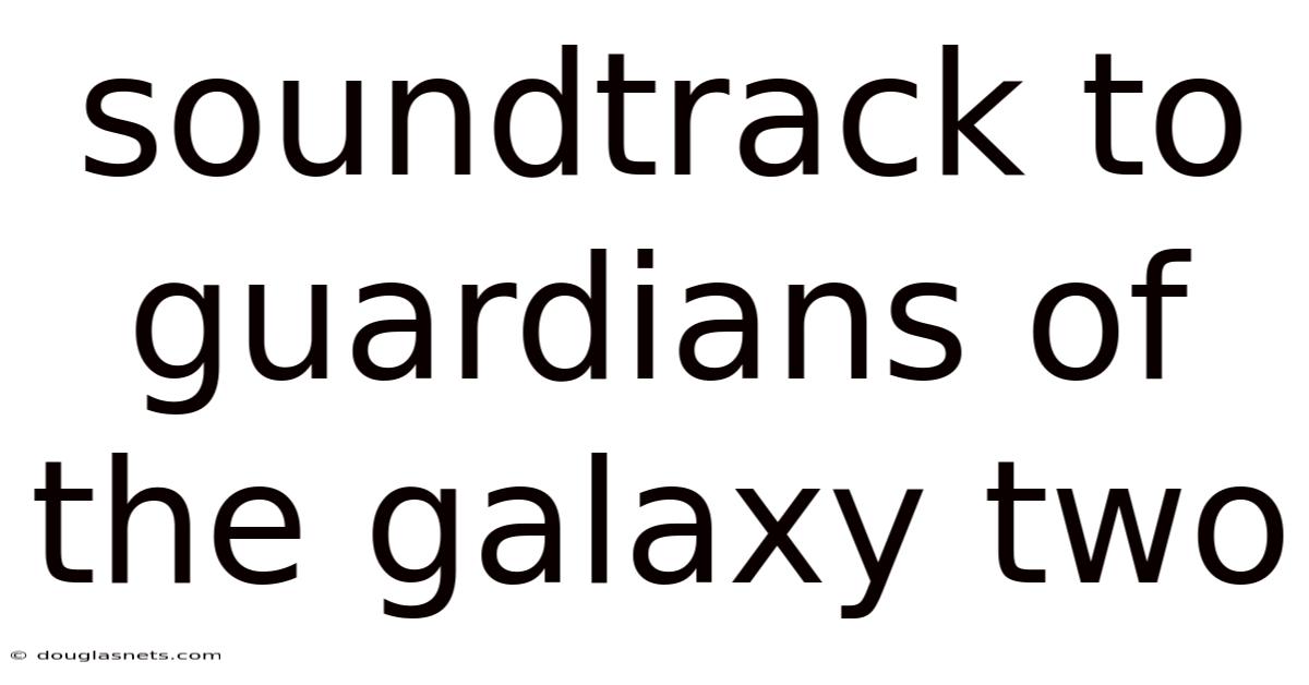 Soundtrack To Guardians Of The Galaxy Two