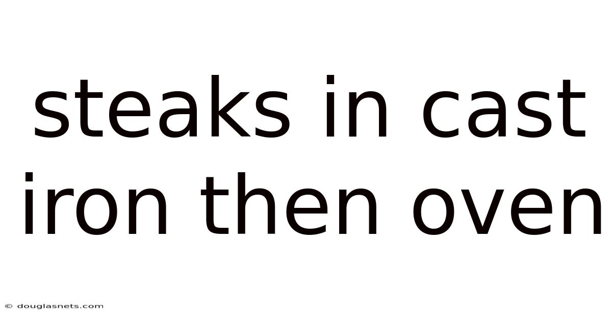 Steaks In Cast Iron Then Oven