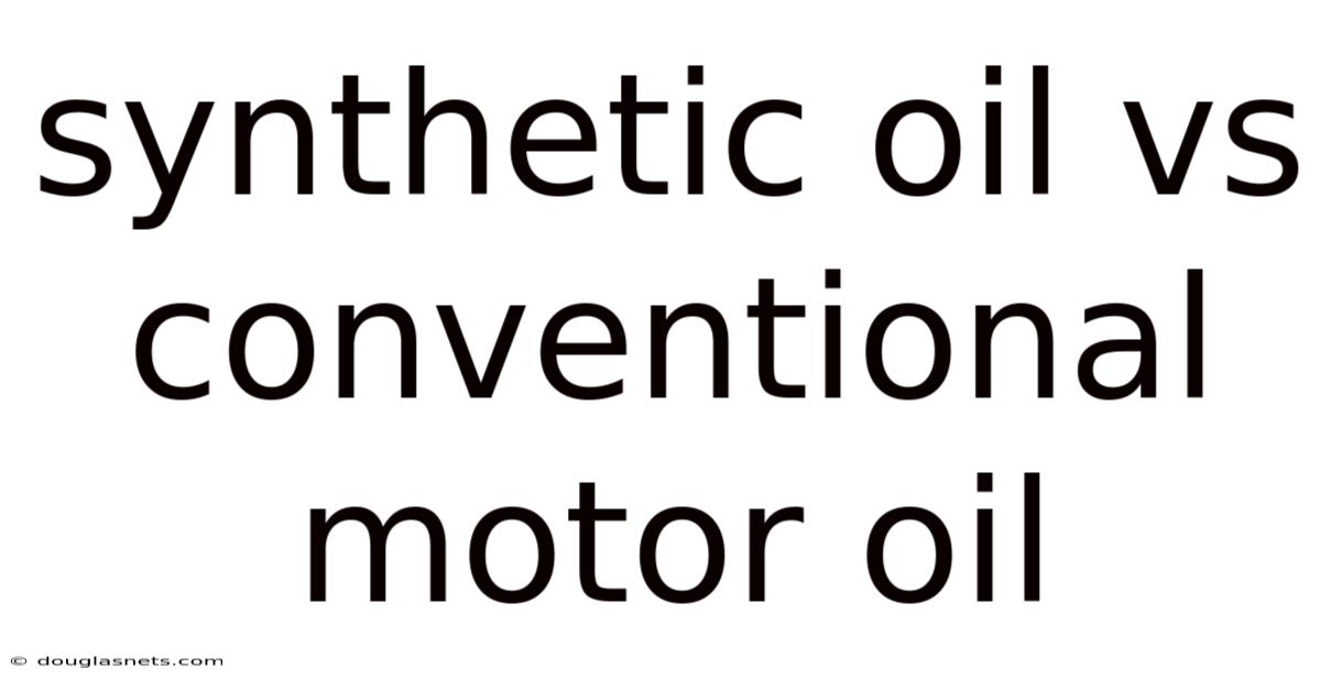 Synthetic Oil Vs Conventional Motor Oil