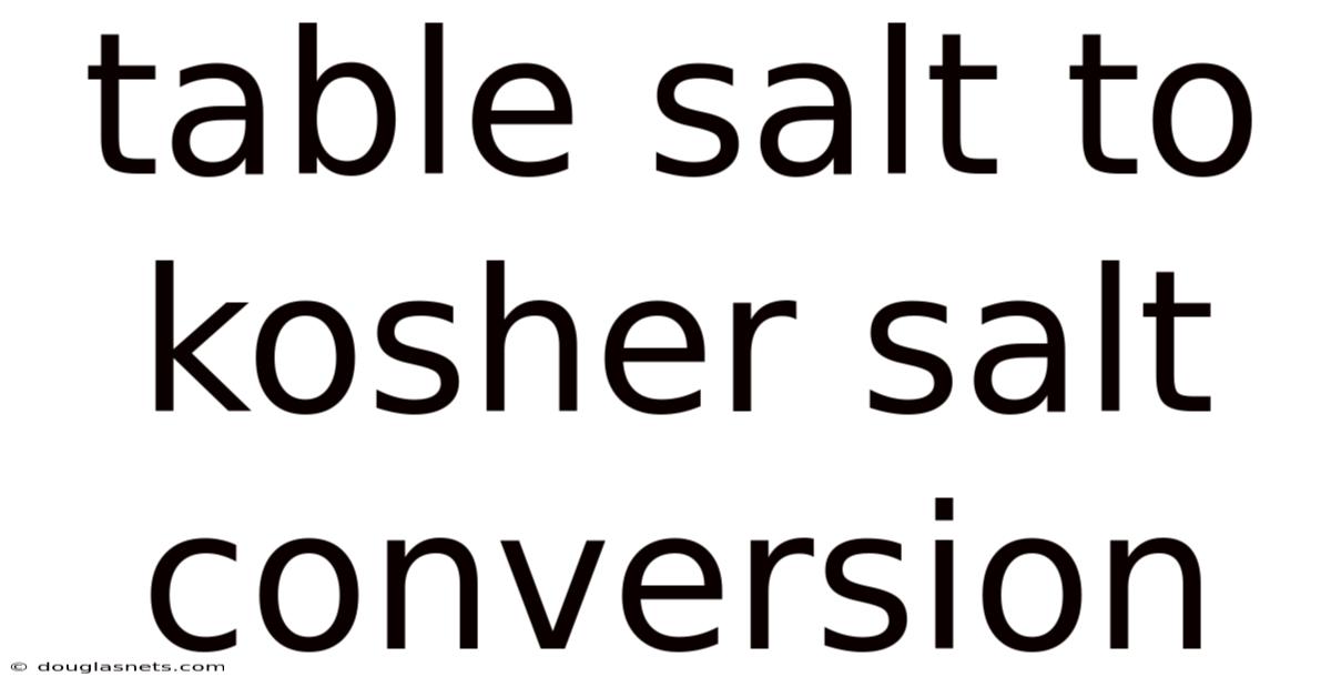 Table Salt To Kosher Salt Conversion
