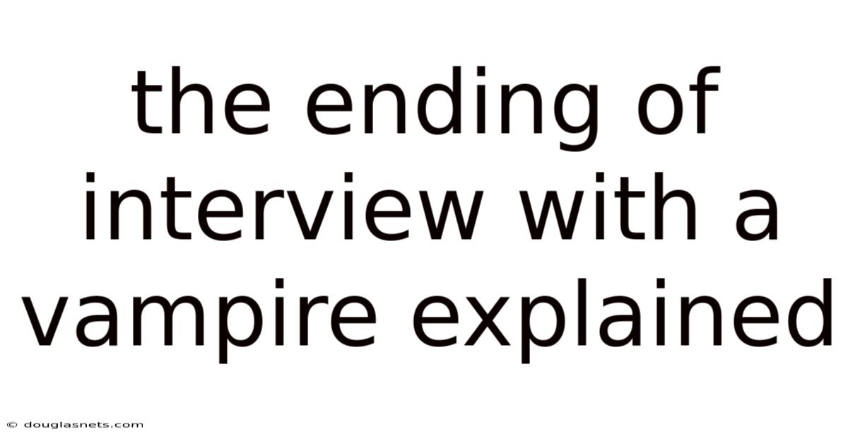 The Ending Of Interview With A Vampire Explained