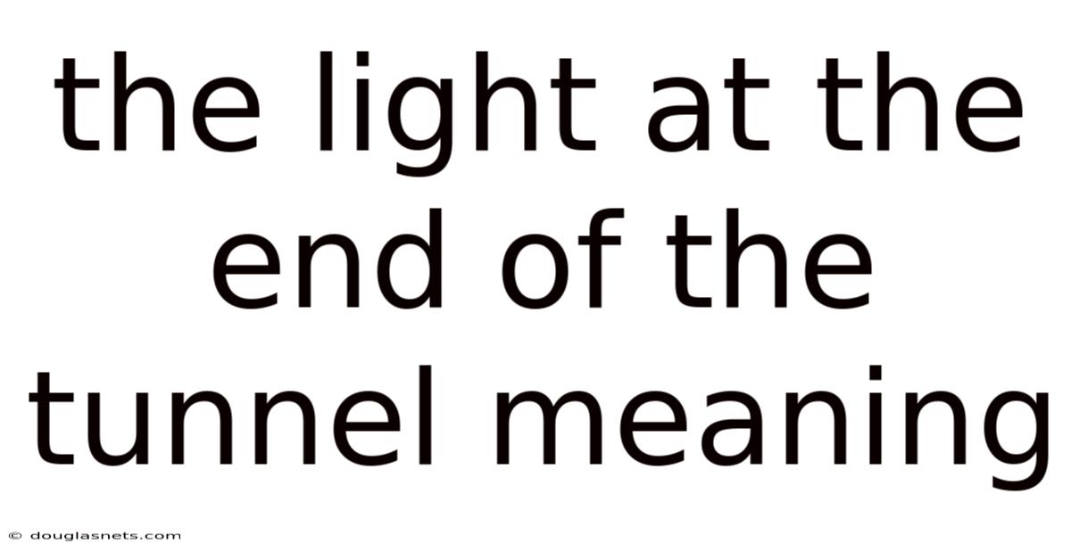 The Light At The End Of The Tunnel Meaning