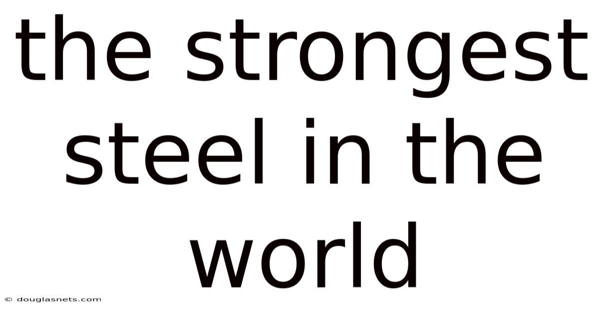 The Strongest Steel In The World