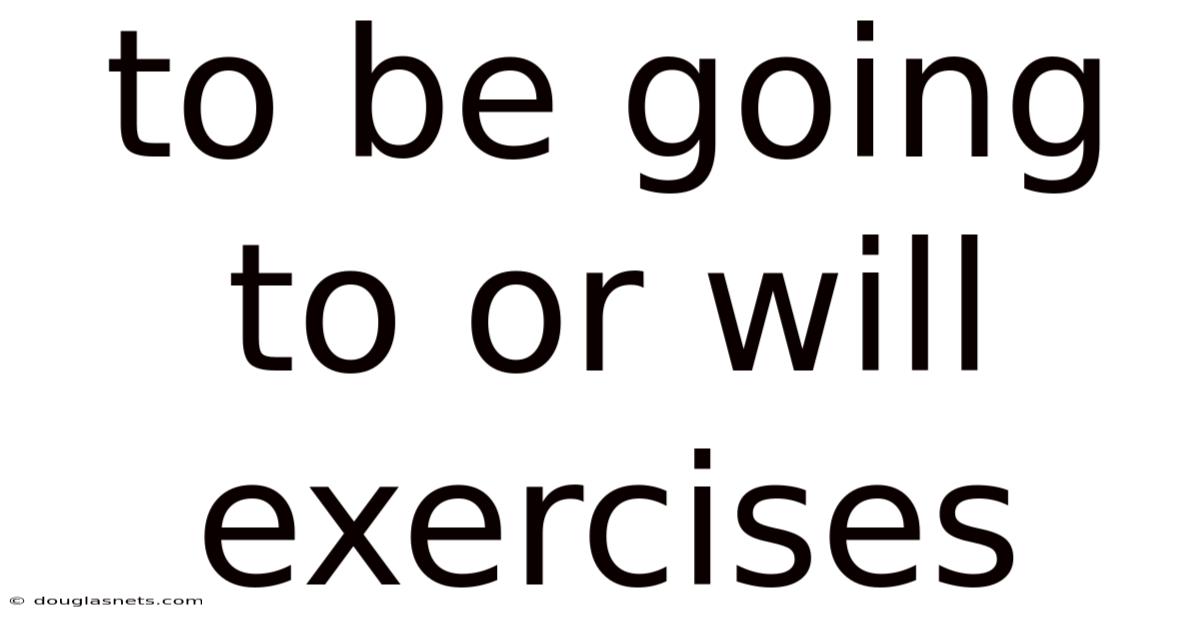 To Be Going To Or Will Exercises