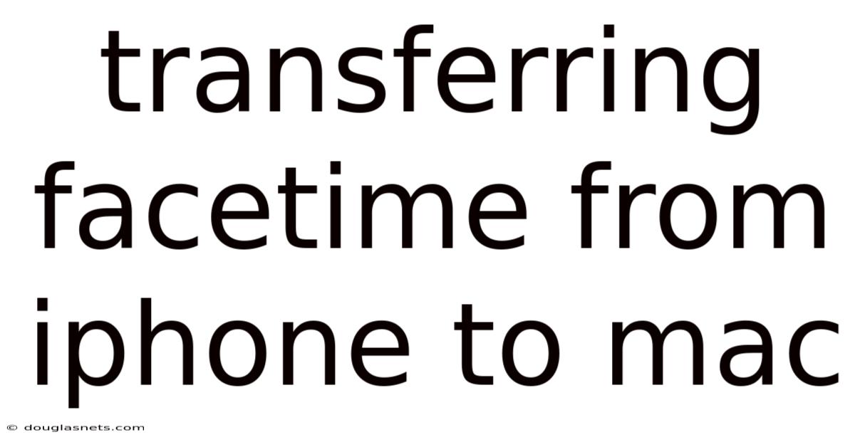 Transferring Facetime From Iphone To Mac