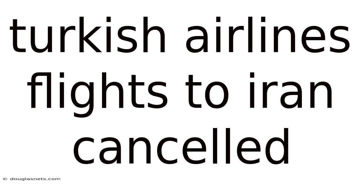 Turkish Airlines Flights To Iran Cancelled
