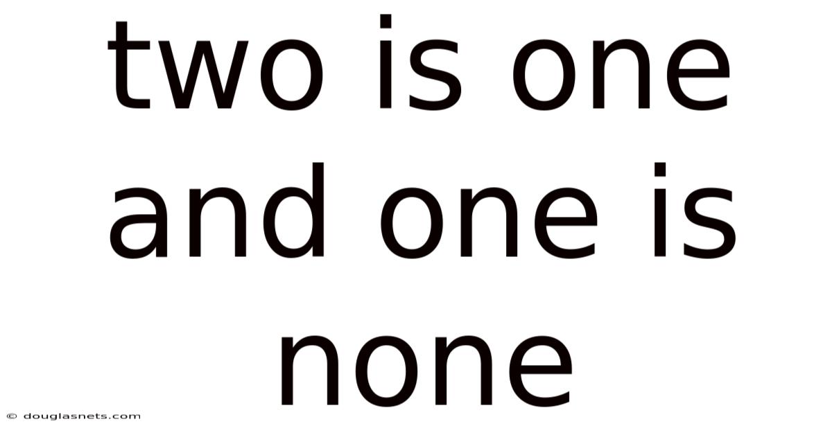 Two Is One And One Is None