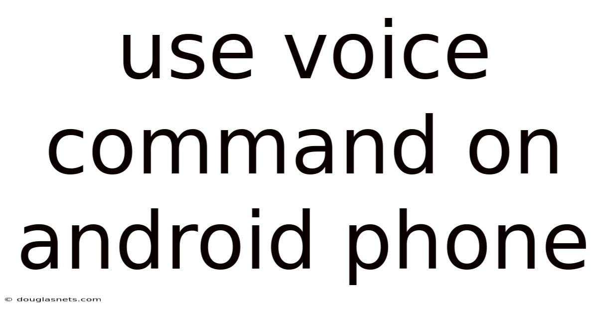 Use Voice Command On Android Phone