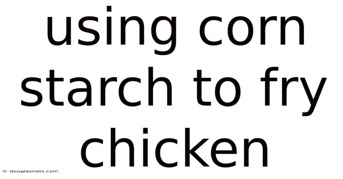 Using Corn Starch To Fry Chicken