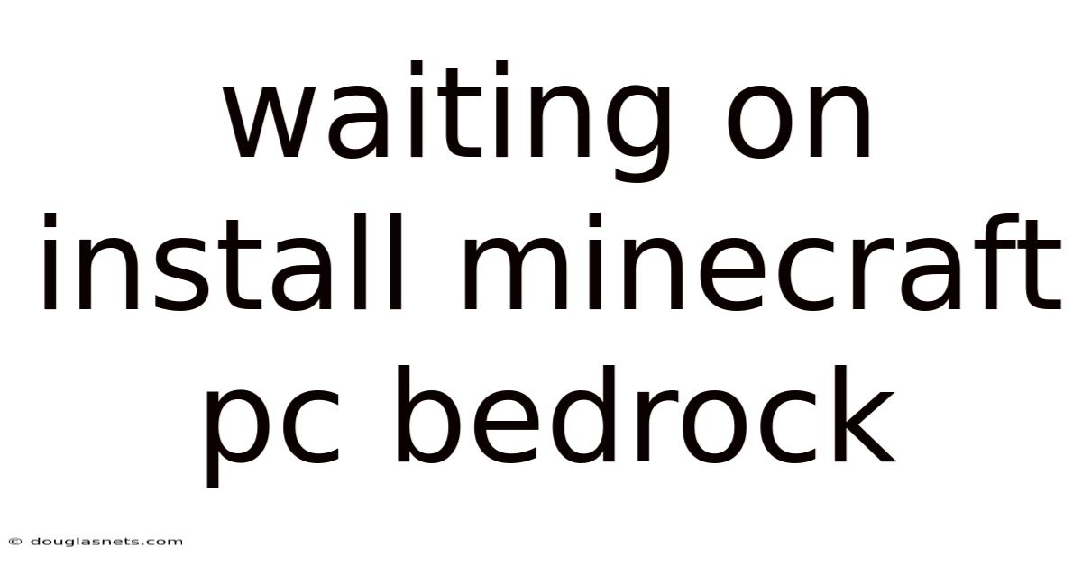 Waiting On Install Minecraft Pc Bedrock