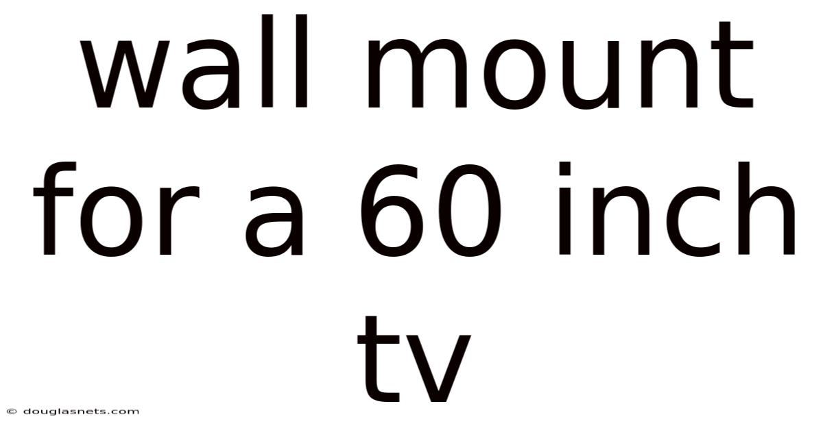 Wall Mount For A 60 Inch Tv