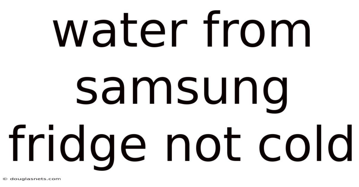 Water From Samsung Fridge Not Cold