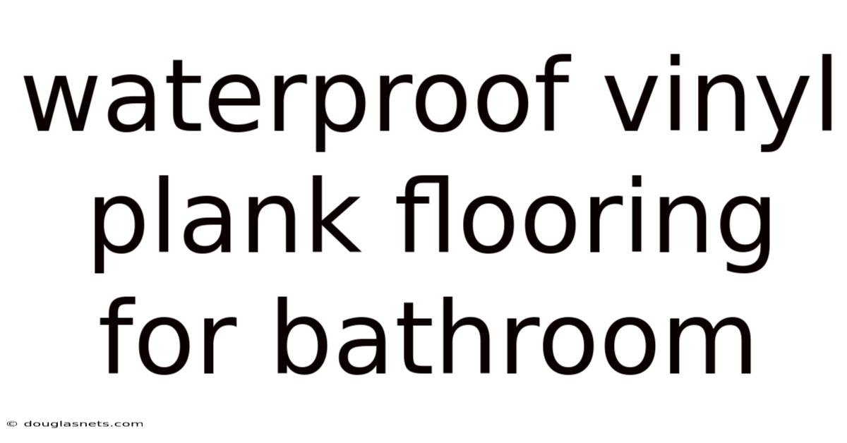 Waterproof Vinyl Plank Flooring For Bathroom