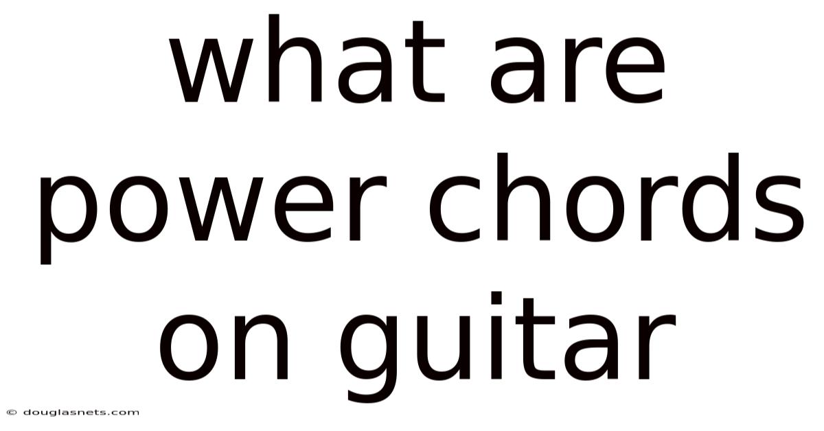 What Are Power Chords On Guitar