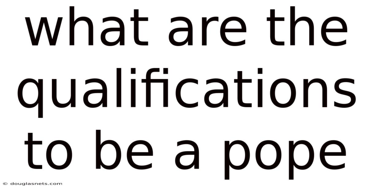 What Are The Qualifications To Be A Pope