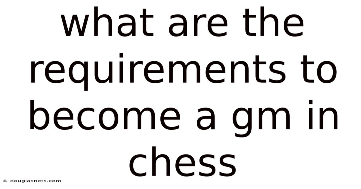 What Are The Requirements To Become A Gm In Chess