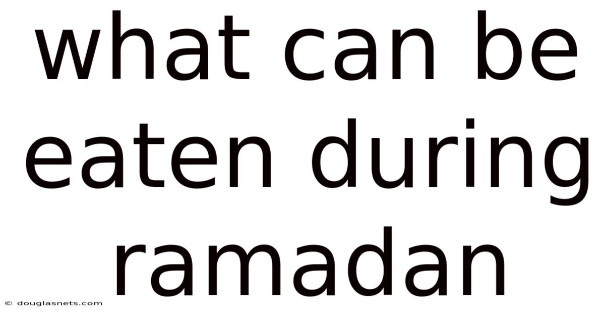 What Can Be Eaten During Ramadan