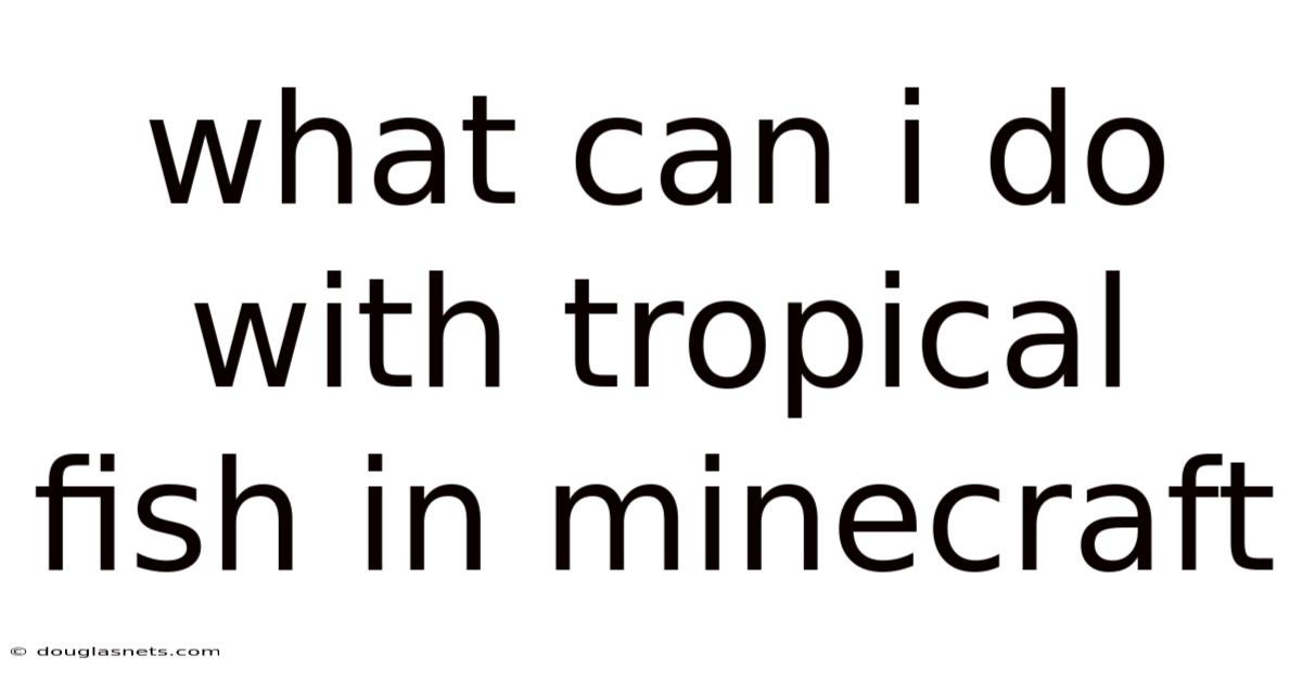 What Can I Do With Tropical Fish In Minecraft
