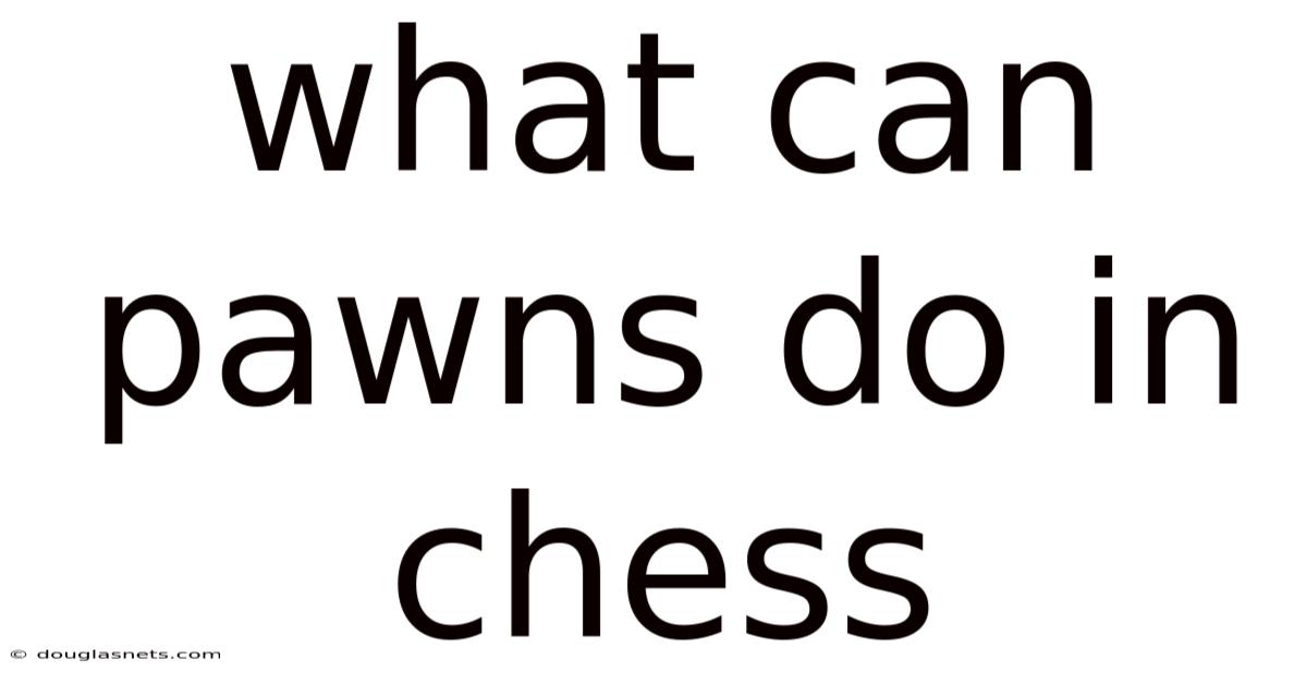 What Can Pawns Do In Chess