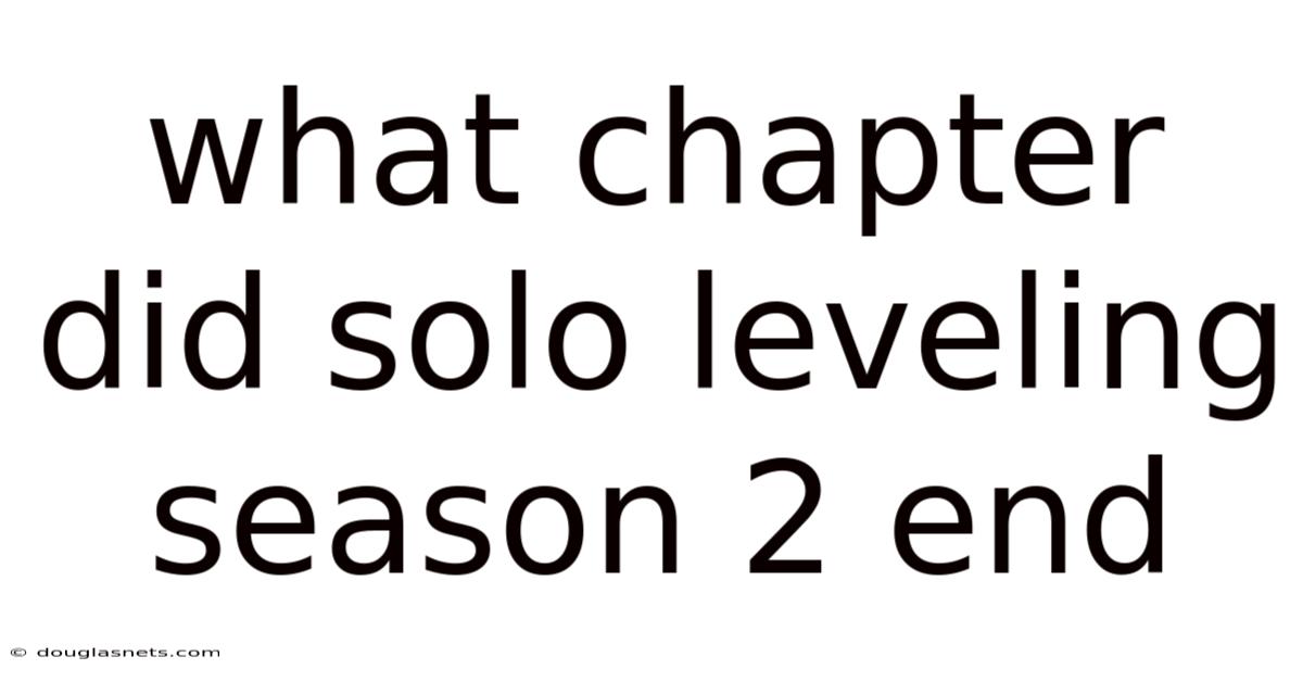 What Chapter Did Solo Leveling Season 2 End