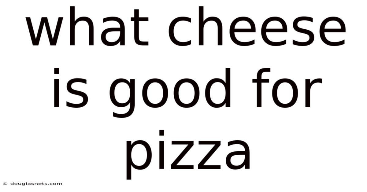 What Cheese Is Good For Pizza