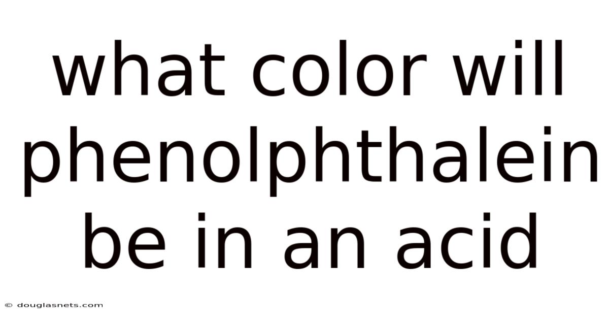 What Color Will Phenolphthalein Be In An Acid