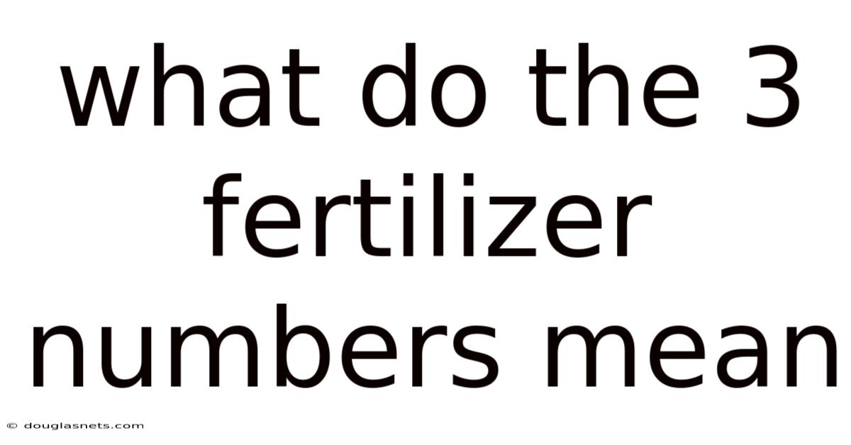 What Do The 3 Fertilizer Numbers Mean