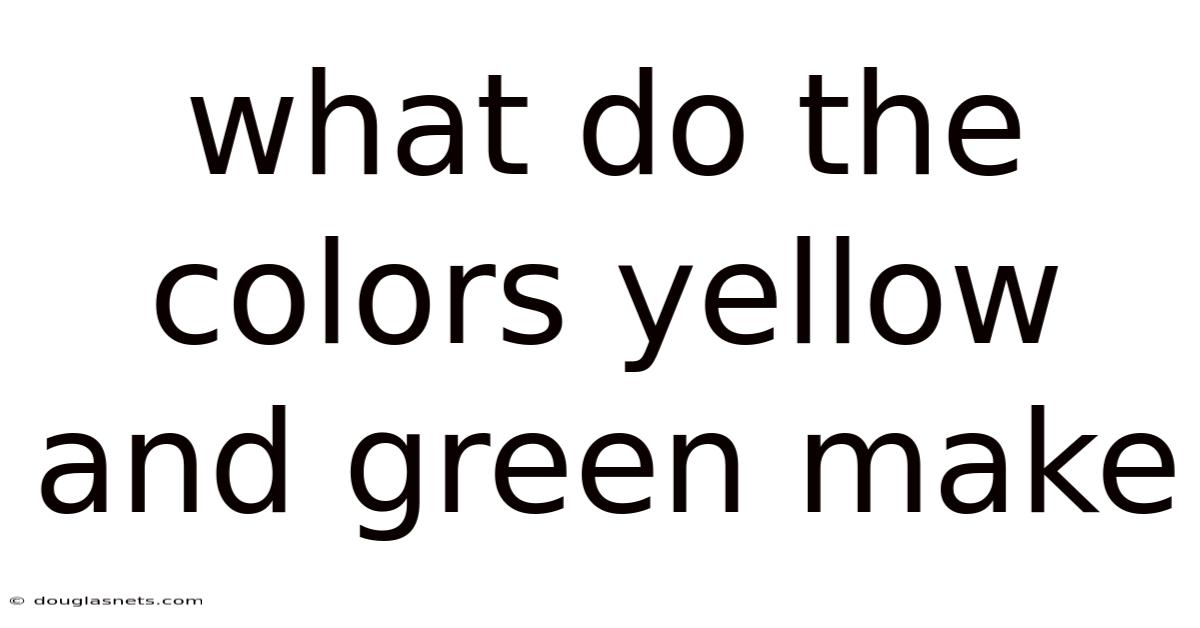 What Do The Colors Yellow And Green Make
