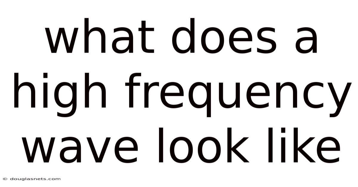 What Does A High Frequency Wave Look Like