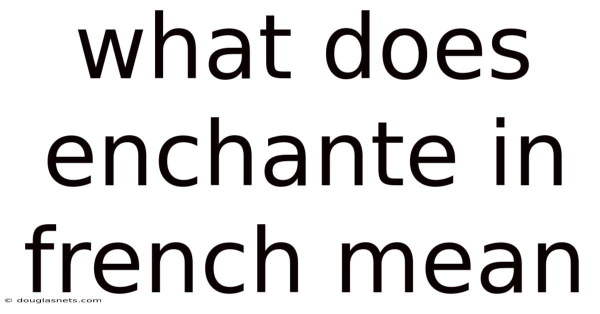 What Does Enchante In French Mean