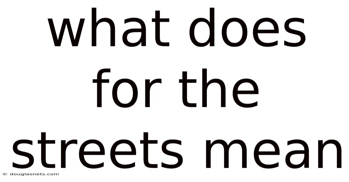 What Does For The Streets Mean