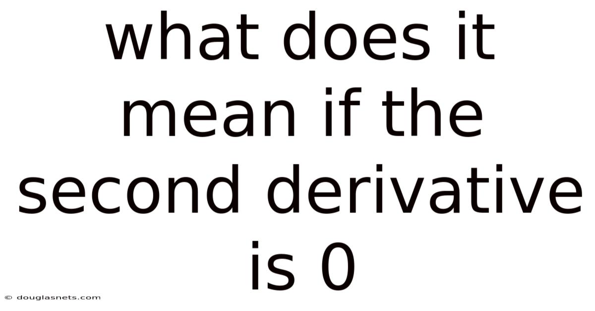 What Does It Mean If The Second Derivative Is 0