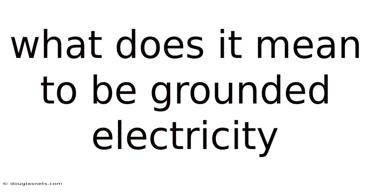 What Does It Mean To Be Grounded Electricity