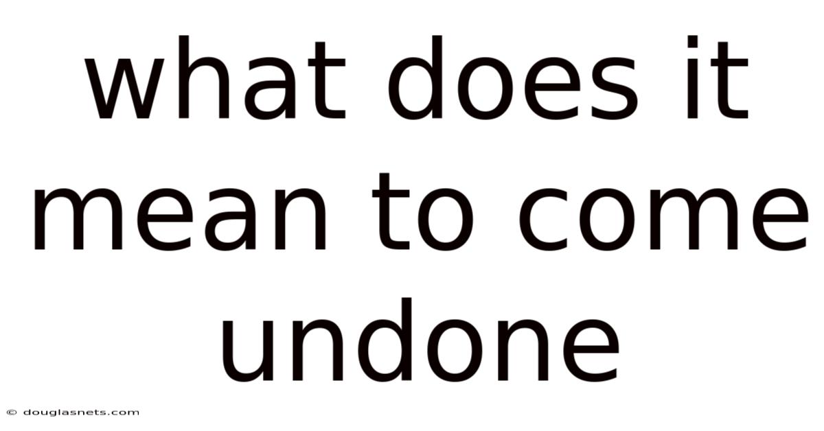 What Does It Mean To Come Undone