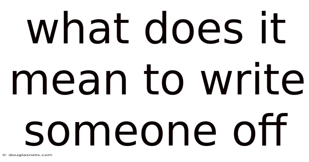 What Does It Mean To Write Someone Off