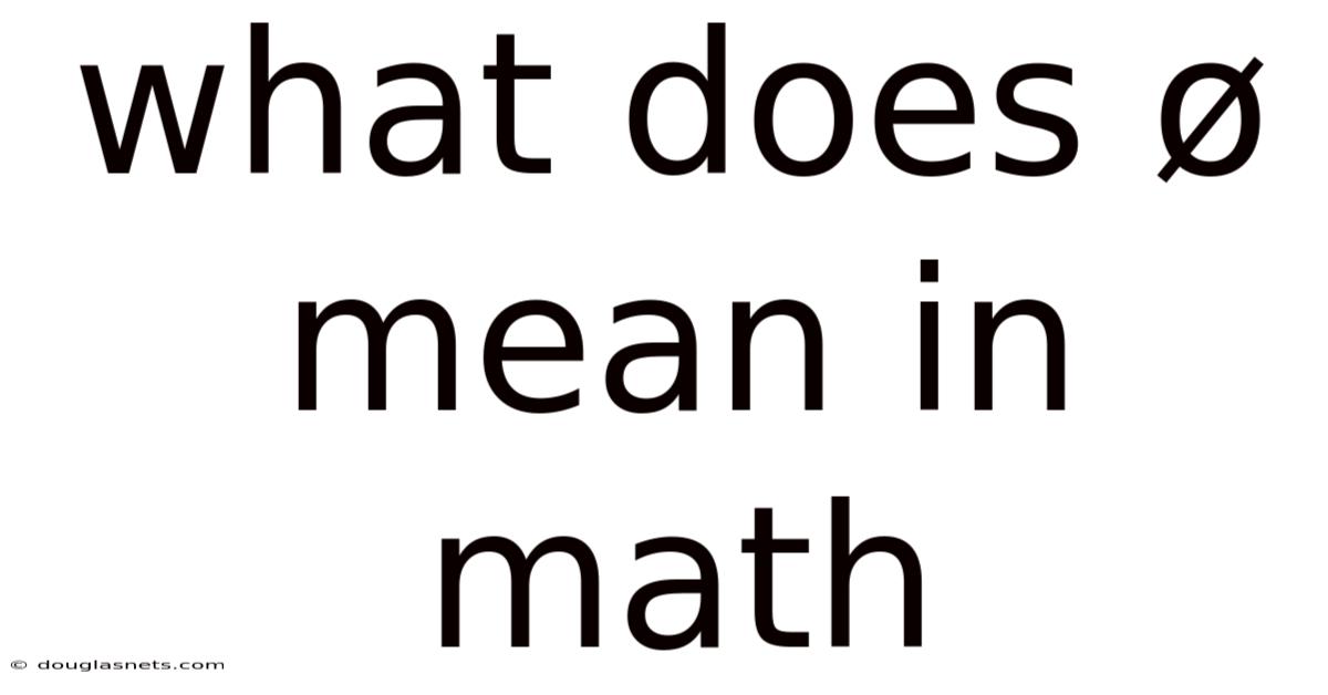 What Does Ø Mean In Math