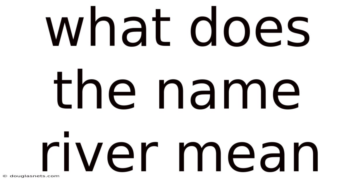 What Does The Name River Mean