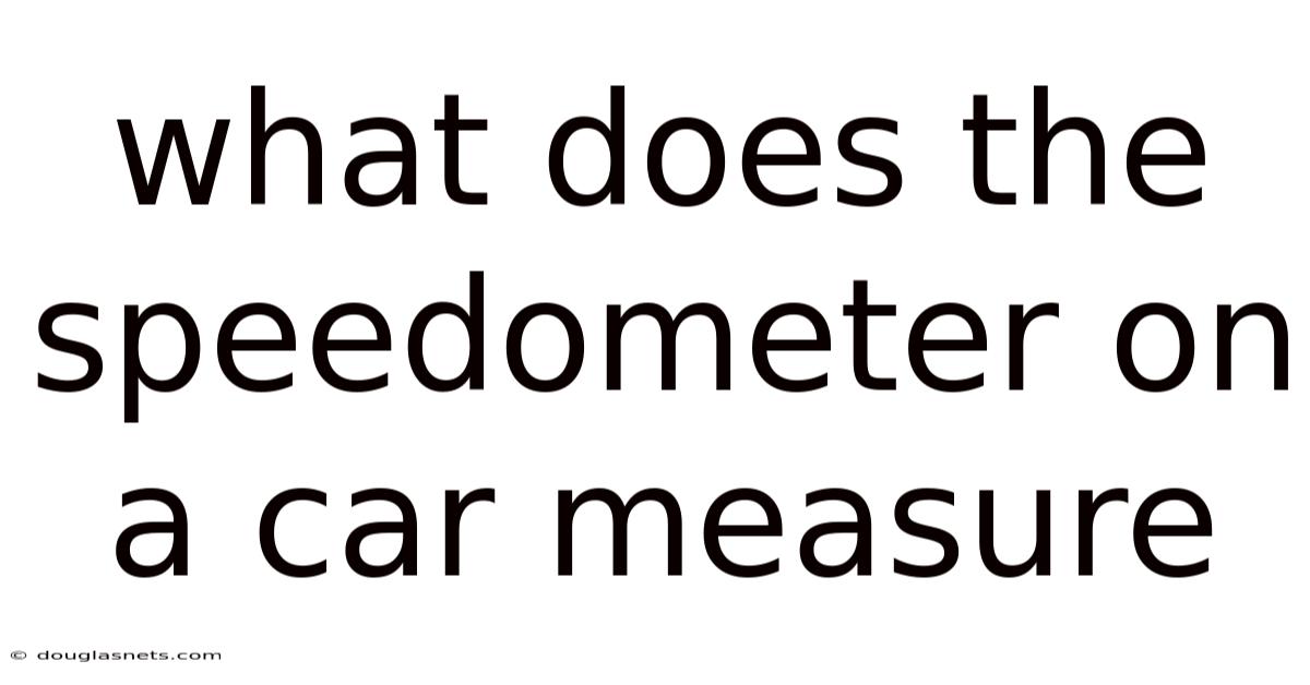 What Does The Speedometer On A Car Measure