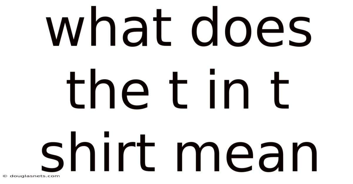 What Does The T In T Shirt Mean
