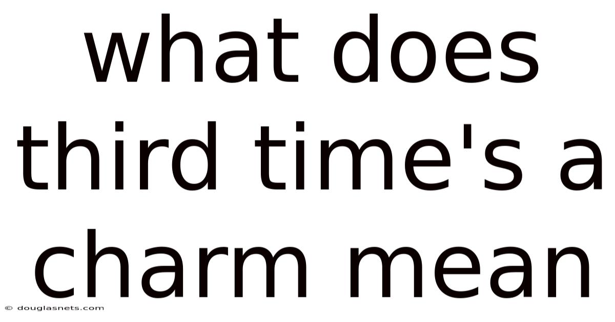 What Does Third Time's A Charm Mean