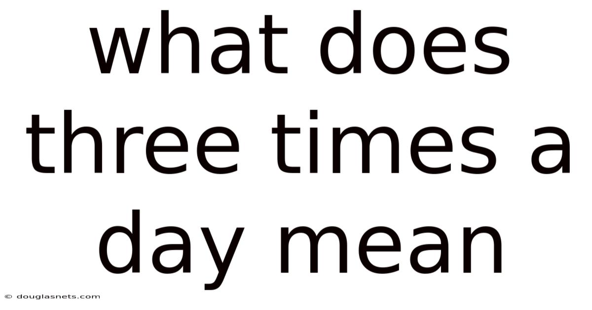 What Does Three Times A Day Mean