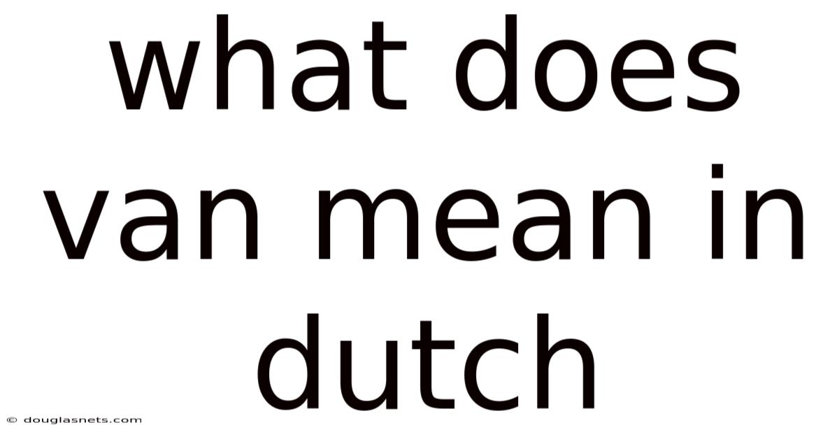 What Does Van Mean In Dutch