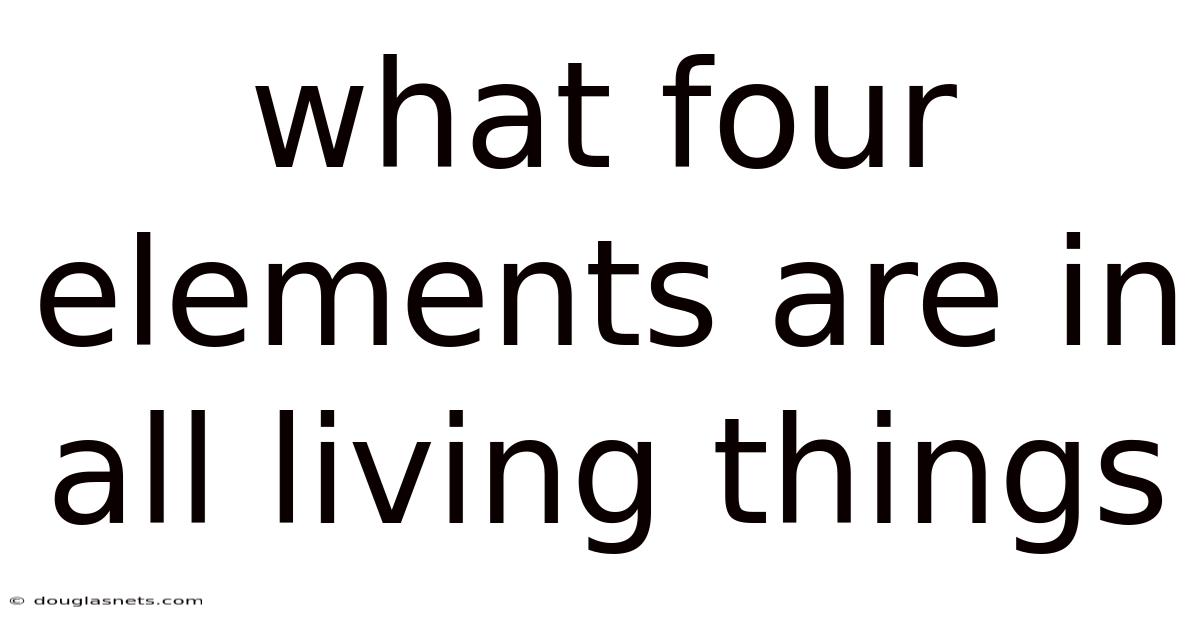 What Four Elements Are In All Living Things