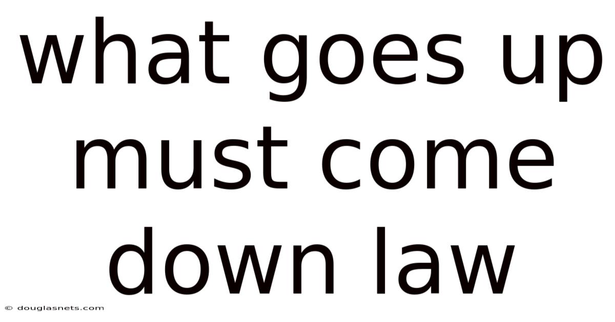 What Goes Up Must Come Down Law