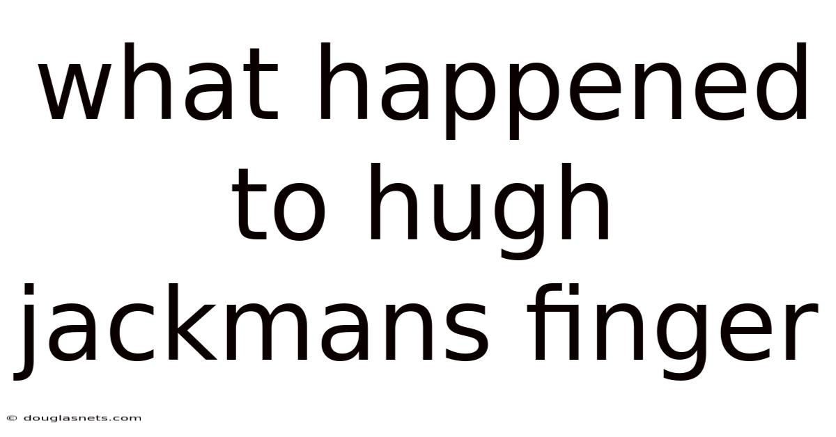 What Happened To Hugh Jackmans Finger