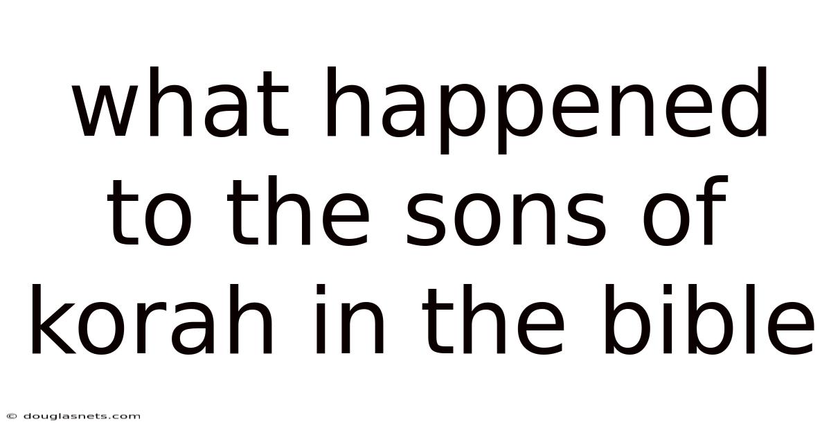 What Happened To The Sons Of Korah In The Bible