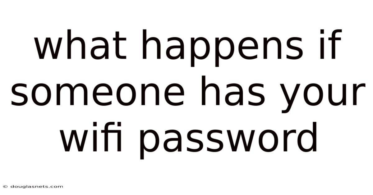 What Happens If Someone Has Your Wifi Password
